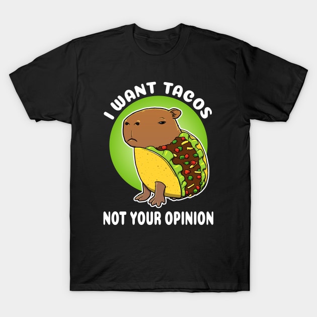 I want tacos not your opinion Cartoon Capybara Taco T-Shirt by capydays